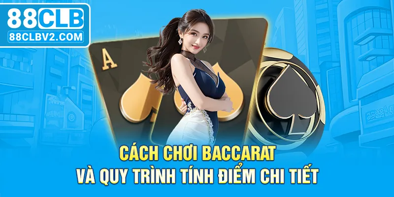 Cách chơi baccarat và quy trình tính điểm chi tiết