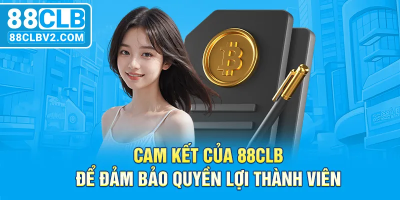 Cam kết của 88CLB để đảm bảo quyền lợi thành viên