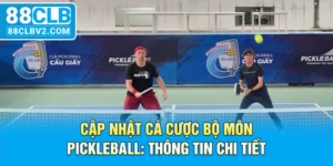 Cập nhật cá cược bộ môn Pickleball