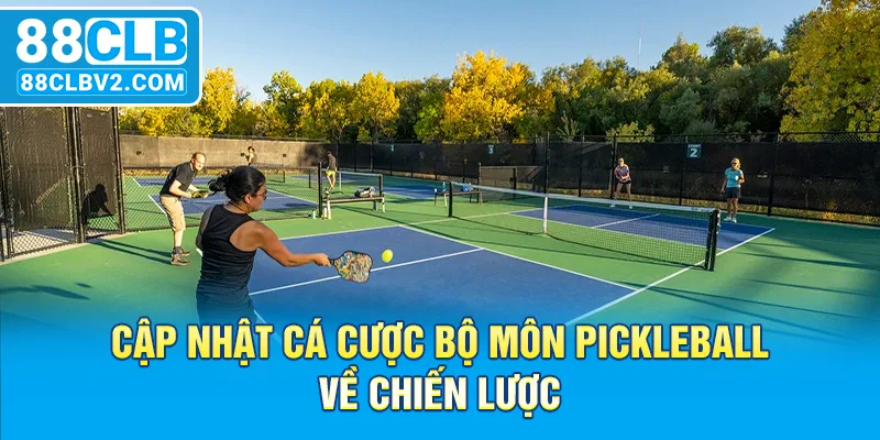 Cập nhật cá cược bộ môn Pickleball về chiến lược