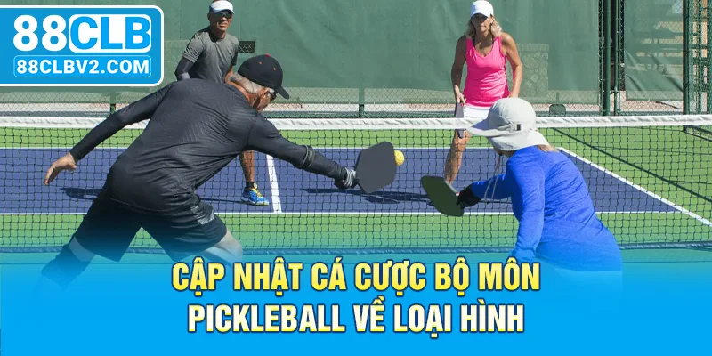 Cập nhật cá cược bộ môn Pickleball về loại hình