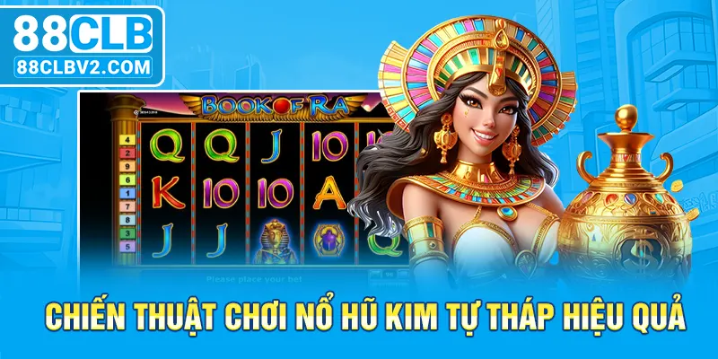 Chiến thuật chơi nổ hũ kim tự tháp hiệu quả