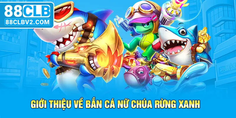 Giới thiệu về bắn cá nữ chúa rừng xanh