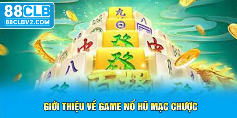 Giới thiệu về game Nổ Hũ Mạc Chược