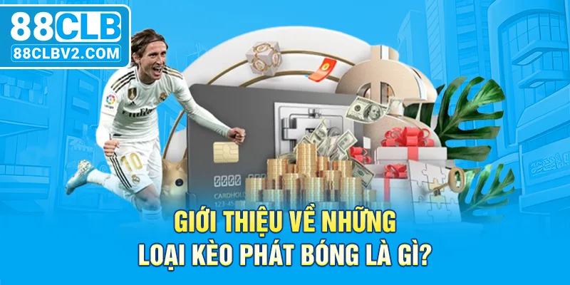 Giới thiệu về những loại kèo phát bóng là gì?