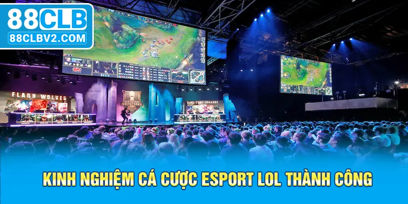 Kinh nghiệm cá cược esport LOL thành công