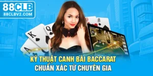 Kỹ thuật canh bài Baccarat chuẩn xác từ chuyên gia