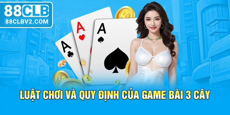 Luật chơi và quy định của game bài 3 cây