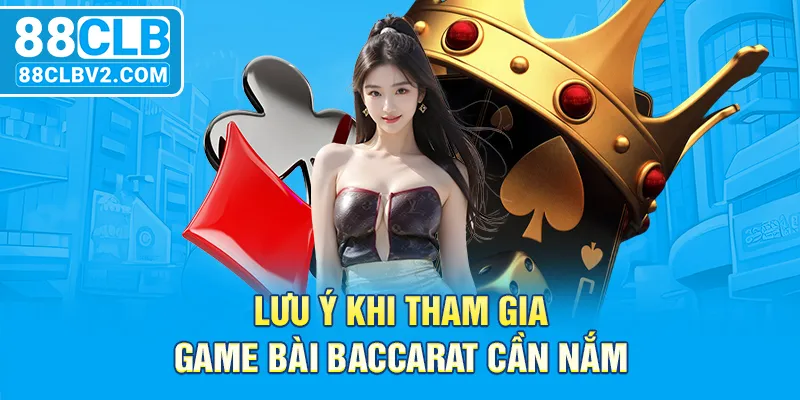 Lưu ý khi tham gia game bài Baccarat cần nắm