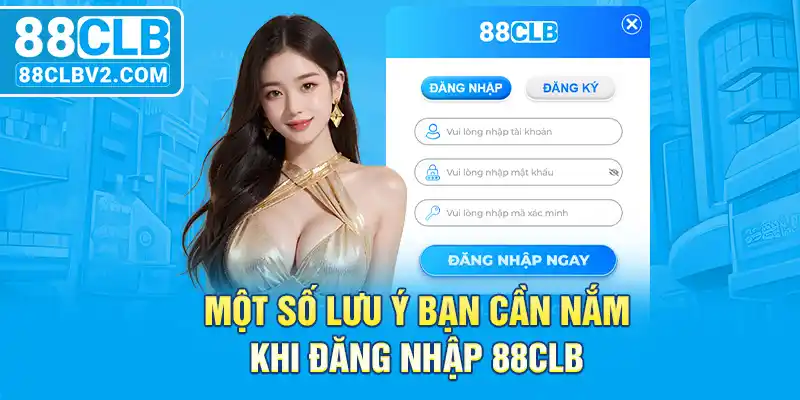 Một số lưu ý bạn cần nắm khi đăng nhập 88CLB