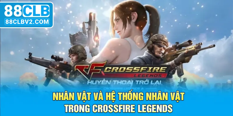 Nhân vật và hệ thống nhân vật trong Crossfire Legends