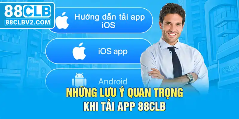 Những lưu ý quan trọng khi tải app 88CLB