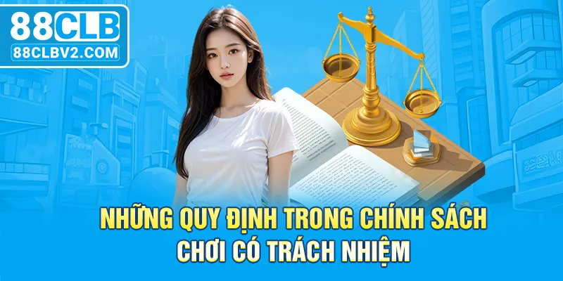 Những quy định trong chính sách chơi có trách nhiệm