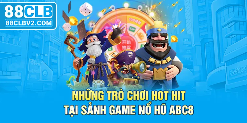 Những trò chơi hot hit tại sảnh game nổ hũ 88CLB