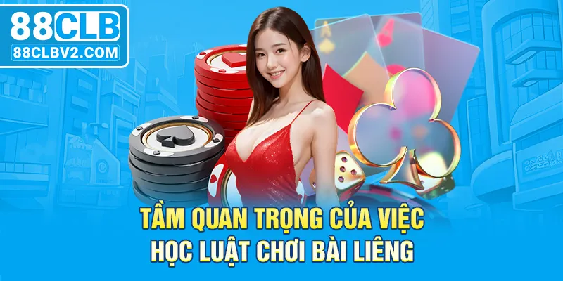 Tầm quan trọng của việc học luật chơi bài Liêng