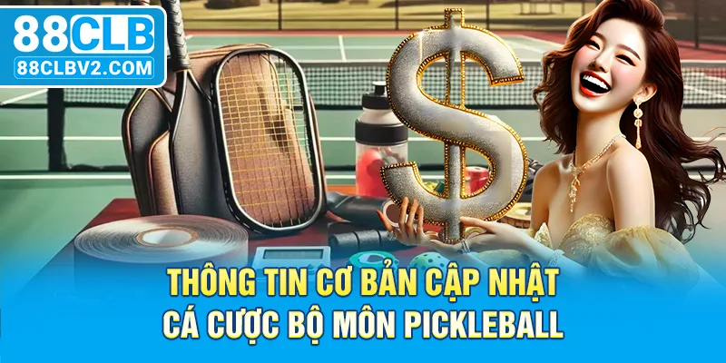 Thông tin cơ bản cập nhật cá cược bộ môn Pickleball