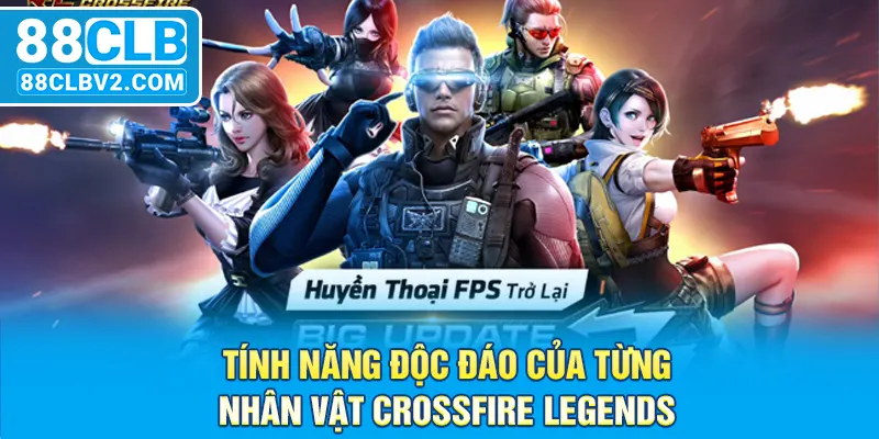 Tính năng độc đáo của từng nhân vật Crossfire Legends